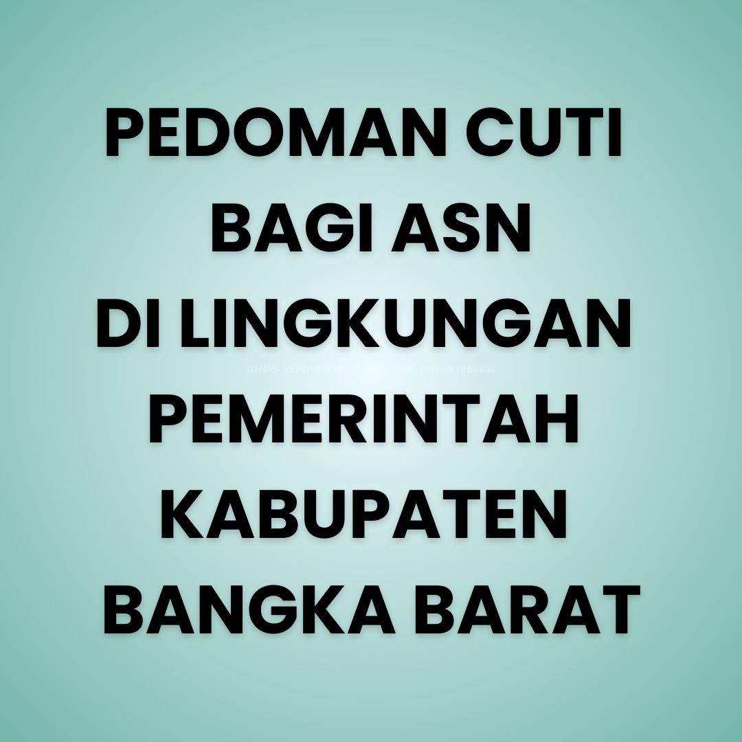 PEDOMAN CUTI  BAGI ASN DI LINGKUNGAN  PEMERINTAH  KABUPATEN  BANGKA BARAT